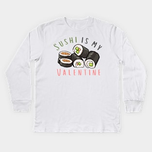 Sushi Roll Is My Valentine Kids Long Sleeve T-Shirt